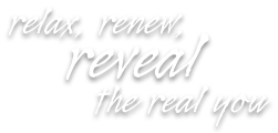 relax, renew, reveal the real you